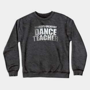 World's Greatest Dance Teacher Crewneck Sweatshirt